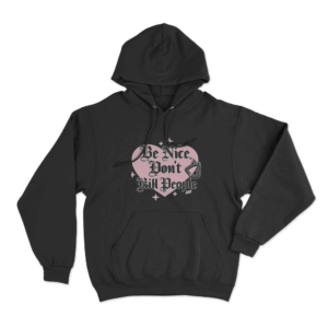Be Nice Dont Kill People Unisex Hoodie Black
