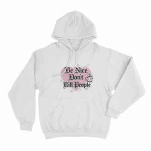 Be Nice Dont Kill People Unisex Hoodie White