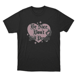 Be Nice Dont Kill People Unisex T Shirt Black