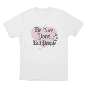 Be Nice Dont Kill People Unisex T Shirt White