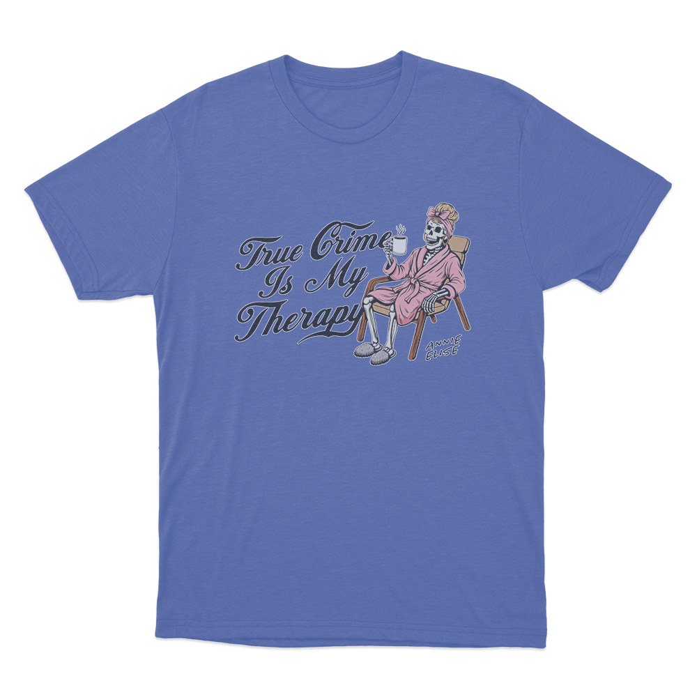 True Crime Is My Therapy Unisex T Shirt Blue True Crime Is My Therapy Unisex T Shirt Blue